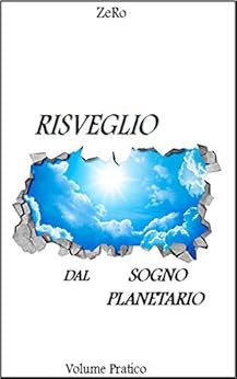 RISVEGLIO DAL SOGNO PLANETARIO (VOLUME PRATICO)

di di ZeRo (Autore)


