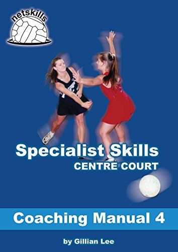 Specialist Skills Centre Court - Coaching Manual 4 (Netskills Netball Coaching Manuals) Specialist Skills Centre Court - Coaching Manual 4 (Netskills Netball Coaching Manuals)