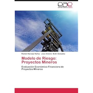 Modelo de Riesgo: Proyectos Mineros: Evaluación Económico Financiera de Proyectos Mineros