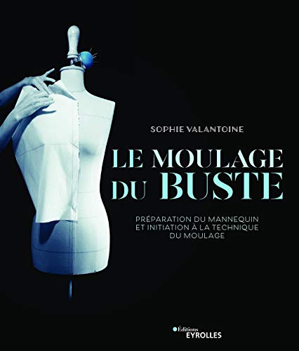 Télécharger Le moulage du buste: Préparation du mannequin et initiation à la technique du moulage Livre PDF Gratuit