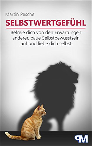 Download Selbstwertgefühl: Befreie dich von den Erwartungen anderer, baue Selbstbewusstsein auf und liebe dich selbst Download Selbstwertgefühl: Befreie dich von den Erwartungen anderer, baue Selbstbewusstsein auf und liebe dich selbst