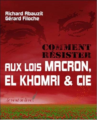 Comment résister aux lois Macron, El Khomri & Cie Comment résister aux lois Macron, El Khomri & Cie