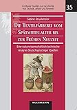 Die Textilfärberei vom Spätmittelalter bis zur Frühen Neuzeit (14.-16. Jahrhundert): Eine naturwissenschaftlich-technische Analyse deutschsprachiger ... Geschichte von Technik, Arbeit und Umwelt) by