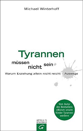 Download Tyrannen müssen nicht sein: Warum Erziehung allein nicht reicht - Auswege. Download Tyrannen müssen nicht sein: Warum Erziehung allein nicht reicht - Auswege.