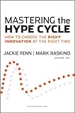 Mastering the Hype Cycle: How to Choose the Right Innovation at the Right Time by 
