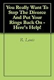 Image de You Really Want To Stop The Divorce And Put Your Rings Back On - Here's Help! (English Edition)