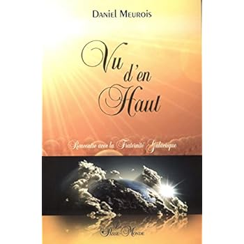 Vu d'en haut... Rencontre avec la Fraternité Galactique