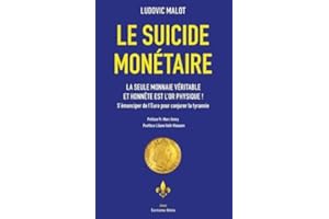 Le suicide monétaire: La seule monnaie véritable et honnête est l'or physique ! S'émanciper de l'Euro pour conjurer la tyrannie