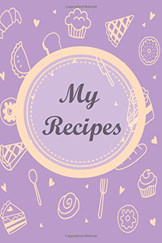 My Recipes: Purple: 6*9,110P. Blank Cookbook For Writing Recipes In (Blank Notebooks and Journals) Blank Recipe Book; Blank Cookbook; Personalized ... Small Blank Cookbook; Blank Recipe Cookbook