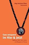 Ganz entspannt im Hier und Jetzt - Tagebuch über mein Leben mit Bhagwan in Poona by Jörg Andrees Elten, Swami Satyananda