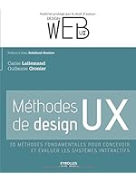 M&eacute;thodes de design UX. 30 m&eacute;thodes fondamentales pour concevoir et &eacute;valuer les syst&egrave;mes interactifs