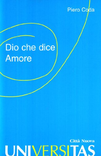 Dio che dice amore. Lezioni di teologia Dio che dice amore. Lezioni di teologia