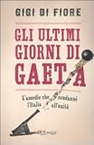 Image de Gli ultimi giorni di Gaeta. L'assedio che condannò l'Italia all'Unità