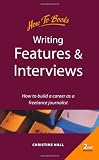 Image de Writing Features & Interviews, 2nd Edition: How to Build a Career as a Freelance Journalist