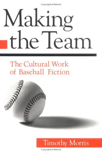 Making the Team: The Cultural Work of Baseball Fiction by Timothy Morris (1997-01-01) francais Making the Team: The Cultural Work of Baseball Fiction by Timothy Morris (1997-01-01) francais