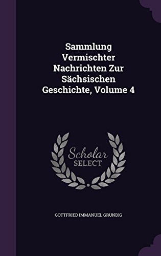 Preisvergleich Produktbild Sammlung Vermischter Nachrichten Zur Sachsischen Geschichte, Volume 4
