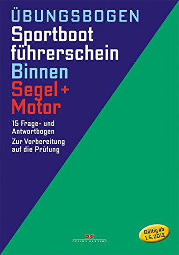 Download Übungsbogen Sportbootführerschein Binnen - Segel/Motor: 15 Frage- und Antwortbogen. Zur Vorbereitung auf die Prüfung Download Übungsbogen Sportbootführerschein Binnen - Segel/Motor: 15 Frage- und Antwortbogen. Zur Vorbereitung auf die Prüfung