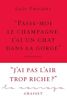 Grasset « Passe-moi le champagne, j'ai un chat dans la gorge »: Collection Le Courage dirigée par Charles Dantzig