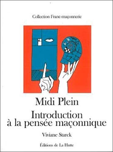 Midi Plein : Introduction à la pensée maçonnique Midi Plein : Introduction à la pensée maçonnique