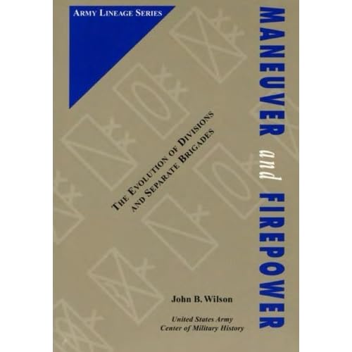 Maneuver and Firepower: The Evolution of Divisions and Separate Brigades (Army Lineage Series) by UNited States Army Center of Military History (2015-01-23) Maneuver and Firepower: The Evolution of Divisions and Separate Brigades (Army Lineage Series) by UNited States Army Center of Military History (2015-01-23)