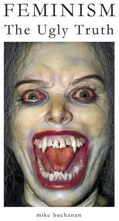 Feminism: The Ugly Truth