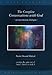 The Complete Conversations with God: An Uncommon Dialogue (Conversations with God Series) (English Edition) by 