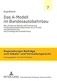 Image de Das A-Modell im Bundesautobahnbau: Bau, Erhaltung, Betrieb und Finanzierung von Bundesautobahnabschnitten durch Private und Refinanzierung auf Grundla