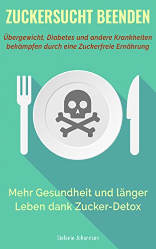 Download Zuckersucht Beenden: Übergewicht, Diabetes und andere Krankheiten bekämpfen durch eine Zuckerfreie Ernährung: Mehr Gesundheit und länger Leben dank Zucker ... Stoffwechselkrankheit, leben ohne zucker) Download Zuckersucht Beenden: Übergewicht, Diabetes und andere Krankheiten bekämpfen durch eine Zuckerfreie Ernährung: Mehr Gesundheit und länger Leben dank Zucker ... Stoffwechselkrankheit, leben ohne zucker)