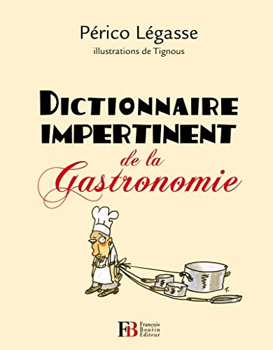 Dictionnaire impertinent de la gastronomie Dictionnaire impertinent de la gastronomie