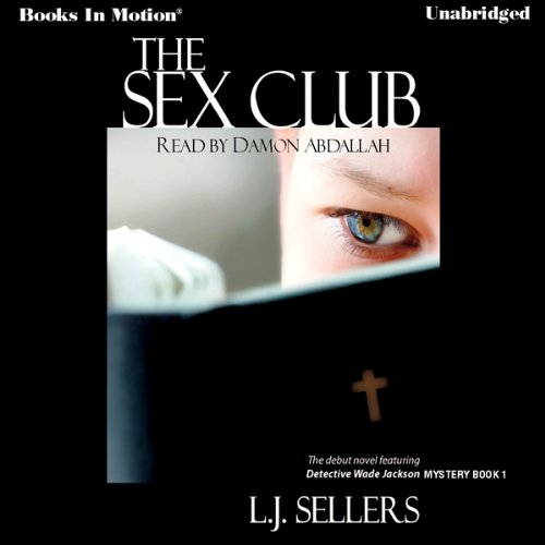 Download The Sex Club: Wade Jackson Series, Book 1