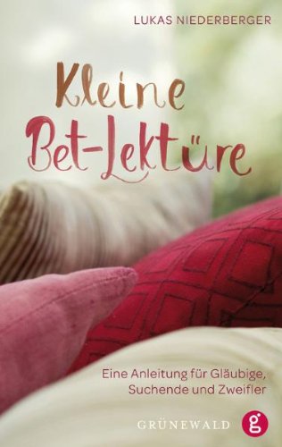 Download Kleine Bet-Lektüre: Eine Anleitung für Gläubige, Suchende und Zweifler Download Kleine Bet-Lektüre: Eine Anleitung für Gläubige, Suchende und Zweifler