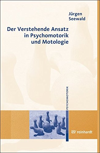 Download Der Verstehende Ansatz in Psychomotorik und Motologie Download Der Verstehende Ansatz in Psychomotorik und Motologie