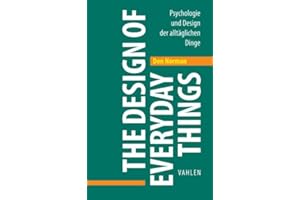 The Design of Everyday Things: Psychologie und Design der alltäglichen Dinge (VAHLEN Business Essentials)