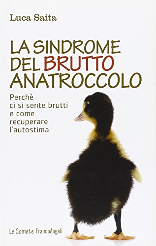 La sindrome del brutto anatroccolo. Perché ci si sente brutti e come recuperare l'autostima
