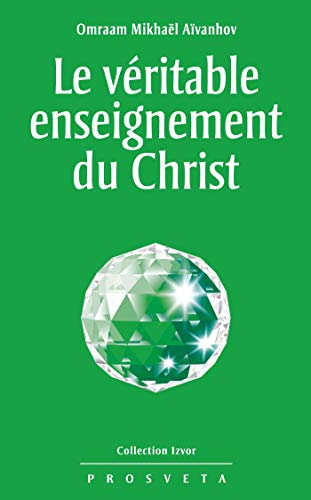 Le véritable enseignement du Christ (Izvor (FR) t. 215) Le véritable enseignement du Christ (Izvor (FR) t. 215)