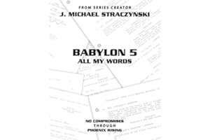 Babylon 5 All My Words Volume 9: No Compromises through Phoenix Rising
