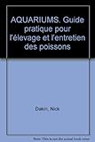 AQUARIUMS. Guide pratique pour l'élevage et l'entretien des poissons