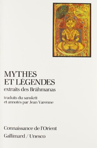 Mythes et légendes extraits des Brahmanas Mythes et légendes extraits des Brahmanas