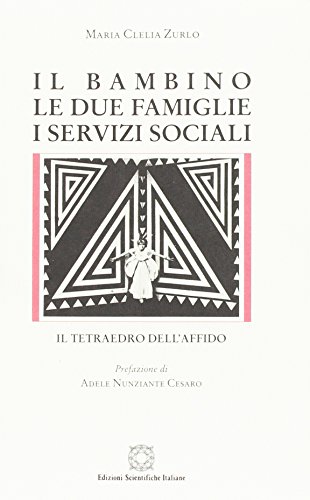 Il bambino, le due famiglie, i servizi sociali. Il tetraedro dell'affido Il bambino, le due famiglie, i servizi sociali. Il tetraedro dell'affido