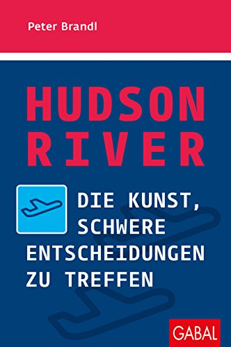 Download Hudson River: Die Kunst, schwere Entscheidungen zu treffen (Dein Erfolg) Download Hudson River: Die Kunst, schwere Entscheidungen zu treffen (Dein Erfolg)