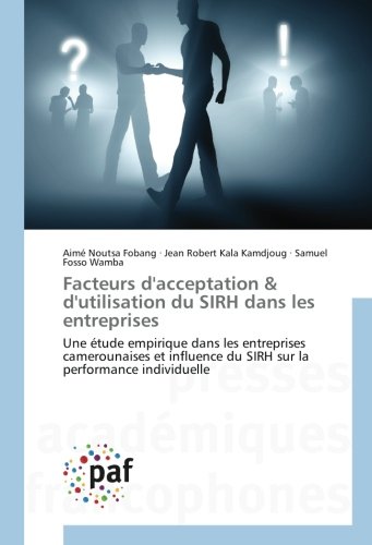 Facteurs d'acceptation  &  d'utilisation du SIRH dans les entreprises: Une étude empirique dans les entreprises camerounaises et influence du SIRH sur la performance individuelle