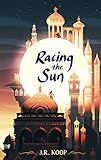 Racing the Sun (English Edition) by J. R. Koop