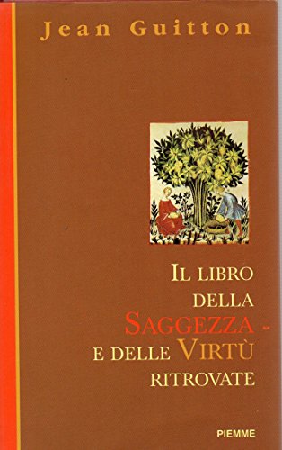 Il libro della saggezza e delle virtù ritrovate Il libro della saggezza e delle virtù ritrovate