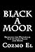 Produktbild Black A Moor: Bridging the Gap between Black and Moor (What they didn't Teach You in Black History Class, Band 3)