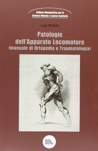 Patologie dell'apparato locomotore (manuale di ortopedia e traumatologia) Patologie dell'apparato locomotore (manuale di ortopedia e traumatologia)