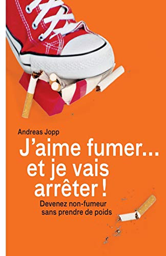 Télécharger Je vais fumer et je vais arreter!: Devenez non-fumeur sans prendre de poids Francais PDF