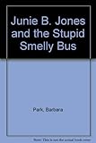 Junie B. Jones and the Stupid Smelly Bus by Barbara Park