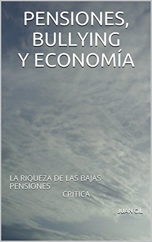 PENSIONES,BULLYING Y ECONOMÍA: LA RIQUEZA DE LAS BAJAS PENSIONES CRÍTICA
