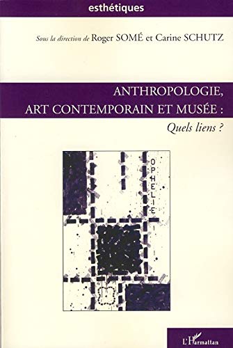 Anthropologie, art contemporain et musée : Quels liens ? Anthropologie, art contemporain et musée : Quels liens ?
