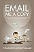Produktbild Email Me A Copy: A compilation of some of the best messages ever sent through the workplace (2006-2008) (Send Me A Copy)